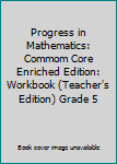 Paperback Progress in Mathematics: Commom Core Enriched Edition: Workbook (Teacher's Edition) Grade 5 Book