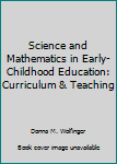 Paperback Science and Mathematics in Early-Childhood Education: Curriculum & Teaching Book