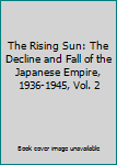 Hardcover The Rising Sun: The Decline and Fall of the Japanese Empire, 1936-1945, Vol. 2 Book