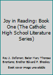 Hardcover Joy in Reading: Book One (The Catholic High School Literature Series) Book