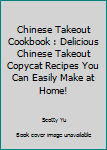 Paperback Chinese Takeout Cookbook : Delicious Chinese Takeout Copycat Recipes You Can Easily Make at Home! Book