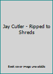 DVD Jay Cutler - Ripped to Shreds Book