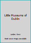 Paperback Little Museums of Dublin Book