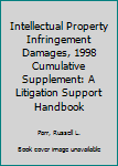 Paperback Intellectual Property Infringement Damages, 1998 Cumulative Supplement: A Litigation Support Handbook Book