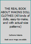 Hardcover THE REAL BOOK ABOUT MAKING DOLL CLOTHES (All kinds of dolls, easy-to-make, and with actual-size patterns) Book