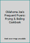 Oklahoma Joe's Frequent Fryers: Frying & Boiling Cookbook