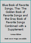 Hardcover Blue Book of Favorite Songs, The: The Golden Book of Favorite Songs and the Gray Book of Favorite Songs Combined with a Supplement Book