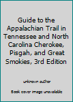 Guide to the Appalachian Trail in Tennessee and North Carolina Cherokee, Pisgah, and Great Smokies, 3rd Edition