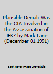 Hardcover Plausible Denial: Was the CIA Involved in the Assassination of JFK? by Mark Lane (December 01,1991) Book