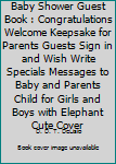 Baby Shower Guest Book : Congratulations Welcome Keepsake for Parents Guests Sign in and Wish Write Specials Messages to Baby and Parents Child for Girls and Boys with Elephant Cute Cover