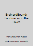 BrainerdBound: Landmarks to the Lakes