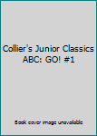Hardcover Collier's Junior Classics ABC: GO! #1 Book
