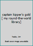 captain kipper's gold [ my round-the-world library]