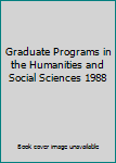 Paperback Graduate Programs in the Humanities and Social Sciences 1988 Book