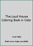 Paperback The Loud House Coloring Book in Color Book