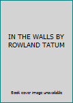 Paperback IN THE WALLS BY ROWLAND TATUM Book