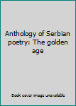 Unknown Binding Anthology of Serbian poetry: The golden age Book