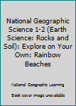 Paperback National Geographic Science 1-2 (Earth Science: Rocks and Soil): Explore on Your Own: Rainbow Beaches Book