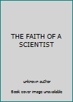 Hardcover THE FAITH OF A SCIENTIST Book