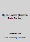 Unknown Binding Open Roads (Golden Rule Series) Book