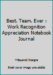 Paperback Best. Team. Ever : Work Recognition Appreciation Notebook Journal Book