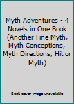 Hardcover Myth Adventures - 4 Novels in One Book (Another Fine Myth, Myth Conceptions, Myth Directions, Hit or Myth) Book
