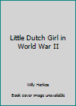 Paperback Little Dutch Girl in World War II Book