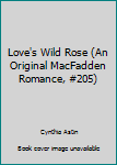 Unknown Binding Love's Wild Rose (An Original MacFadden Romance, #205) Book
