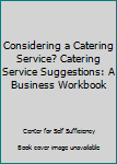 Spiral-bound Considering a Catering Service? Catering Service Suggestions: A Business Workbook Book