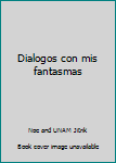 Paperback Dialogos con mis fantasmas [Spanish] Book