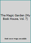 The Magic Garden (My Book House, Vol. 7)