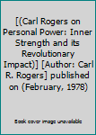 [(Carl Rogers on Personal Power: Inner Strength and its Revolutionary Impact)] [Author: Carl R. Rogers] published on (February, 1978)