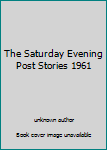 The Saturday Evening Post Stories 1961
