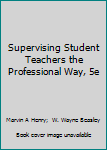 Perfect Paperback Supervising Student Teachers the Professional Way, 5e Book