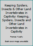 Paperback Keeping Spiders, Insects & Other Land Invertebrates in Captivity: Keeping, Spiders, Insects and Other Land Invertebrates in Captivity Book