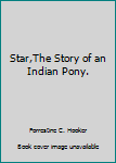 Hardcover Star,The Story of an Indian Pony. Book