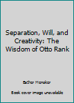 Paperback Separation, Will, and Creativity: The Wisdom of Otto Rank Book