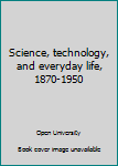 Paperback Science, technology, and everyday life, 1870-1950 Book
