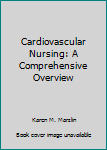 Paperback Cardiovascular Nursing: A Comprehensive Overview Book