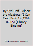 By Syd Hoff - Albert the Albatross (I Can Read Book 1) (1961-02-05) [Library Binding]