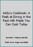 Library Binding Addy's Cookbook: A Peek at Dining in the Past with Meals You Can Cook Today Book