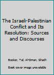 Paperback The Israeli-Palestinian Conflict and Its Resolution: Sources and Discourses Book