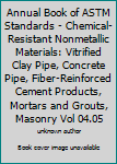 Paperback Annual Book of ASTM Standards - Chemical-Resistant Nonmetallic Materials: Vitrified Clay Pipe, Concrete Pipe, Fiber-Reinforced Cement Products, Mortars and Grouts, Masonry Vol 04.05 Book