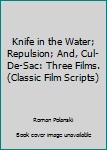 Paperback Knife in the Water; Repulsion; And, Cul-De-Sac: Three Films. (Classic Film Scripts) Book