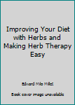 Paperback Improving Your Diet with Herbs and Making Herb Therapy Easy Book