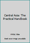 Paperback Central Asia: The Practical Handbook Book