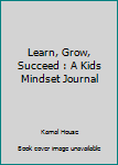 Paperback Learn, Grow, Succeed : A Kids Mindset Journal Book