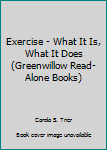 Hardcover Exercise - What It Is, What It Does (Greenwillow Read-Alone Books) Book
