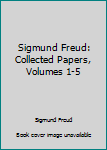 Unknown Binding Sigmund Freud: Collected Papers, Volumes 1-5 Book