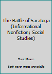 Unknown Binding The Battle of Saratoga (Informational Nonfiction; Social Studies) Book